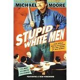 Stupid White Men: ...And Other Sorry Excuses for the State of the Nation!by Michael Moore