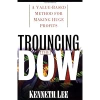 Trouncing the Dow: A Value-Based Method for Making Huge Profits in the Stock Market