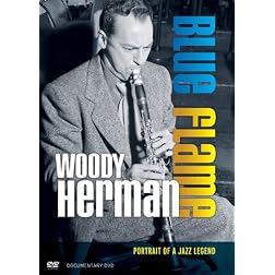 Woody Herman: Blue Flame: Portrait of a Jazz Legend