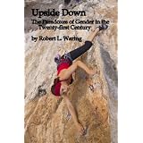 Upside Down: The Paradoxes of Gender in the Twenty-first Century - Deluxe Edition ~ Robert Waring