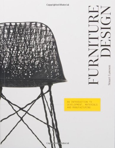 Furniture Design: An Introduction to Development, Materials and Manufacturing, by Stuart Lawson Furniture Design: An Introduction to Development, Materials and Manufacturing, by Stuart Lawson