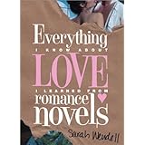 Everything I Know about Love I Learned from Romance Novels