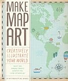 Make Map Art: Creatively Illustrate Your World