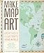 Make Map Art: Creatively Illustrate Your World