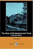 : The Story of My Boyhood and Youth (Illustrated Edition) (Dodo Press)