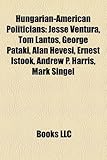 Hungarian-American Politicians: Jesse Ventura, Tom Lantos, George Pataki, Alan Hevesi, Ernest Istook, Andrew P. Harris, Mark Singel-