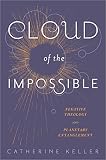 Cloud of the impossible : negative theology and planetary entanglement
