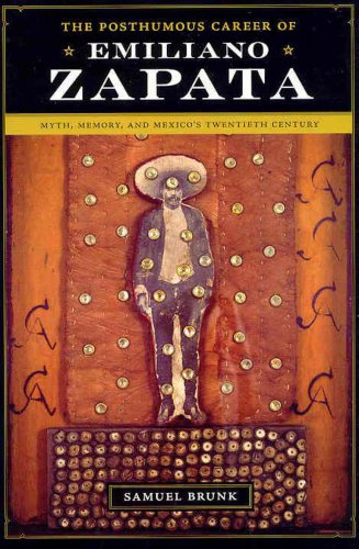 The Posthumous Career of Emiliano Zapata: Myth, Memory, and Mexico's Twentieth Century (Joe R. and Teresa Lozana Long Series in Latin American and Latino Art and Culture)