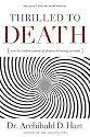 Thrilled to Death: How the Endless Pursuit of Pleasure Is Leaving Us Numb