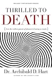 Thrilled to Death: How the Endless Pursuit of Pleasure Is Leaving Us Numb