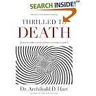 Click here to buy Thrilled to Death: How the Endless Pursuit of Pleasure Is... by  Archibald D. Hart.