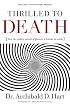 Thrilled to Death: How the Endless Pursuit of Pleasure Is Leaving Us Numb