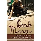 Dark Mirror: The Pathology of the Singer-Songwriter