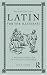 Latin for the Illiterati, Second Edition: A Modern Guide to an Ancient Language