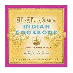 The Three Sisters Indian Cookbook: Delicious, Authentic and Easy Recipes to Make at Home