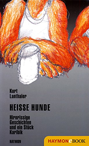 Heisse Hunde: Hirnrissige Geschichten und ein Stück Karibik (German Edition)