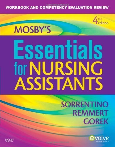 Workbook and Competency Evaluation Review for Mosby's Essentials for Nursing Assistants by Sorrentino PhD RN, Sheila A., Gorek RNC GNP MA NHA BS, . (Mosby,2009) [Paperback] 4th Edition