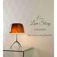 Every love story is beautiful, but ours is my favorite. Vinyl wall art Inspirational quotes and saying home decor decal sticker