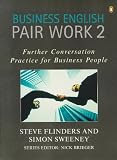 Business English Pair Work 2 : Further Conversation Practice for Business People (PENG)