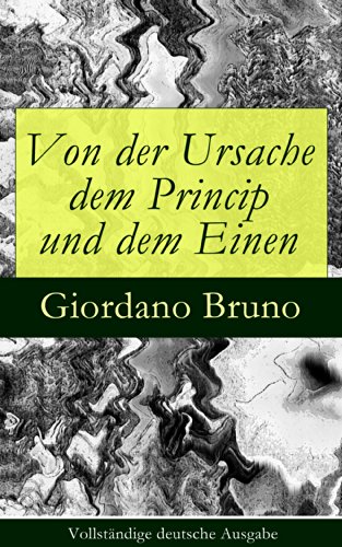 Von der Ursache dem Princip und dem Einen - Vollständige deutsche Ausgabe (German Edition)