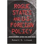 Rogue States and U.S. Foreign Policy: Containment after the Cold War (Woodrow Wilson Center Press) book cover