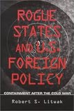 Rogue States and U.S. Foreign Policy: Containment After the Cold War