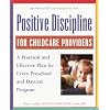 Positive Discipline for Childcare Providers: A Practical and Effective Plan for Every Preschool and Daycare Program