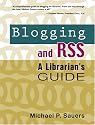 Blogging and RSS: A Librarian's Guide