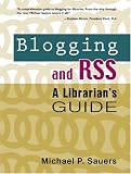 Blogging and Rss: A Librarian's Guide