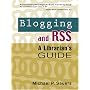 Blogging and RSS: A Librarian's Guide