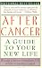 After Cancer: A Guide to Your New Life