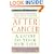After Cancer: A Guide to Your New Life