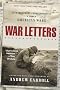 War Letters: Extraordinary Correspondence from American Wars War Letters: Extraordinary Correspondence from American Wars