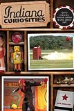 Indiana Curiosities, 3rd: Quirky characters, roadside oddities & other offbeat stuff (Curiosities Series)