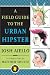 A Field Guide to the Urban Hipster