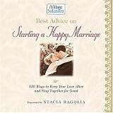 Best Advice on Starting a Happy Marriage: 150 Ways to Keep Your Love Alive and Stay Together for Good (Ivillage Solutions)