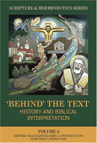 "Behind" the Text?: History and Biblical Interpretation (The Scripture and Hermeneutics Series, V. 4)