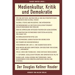 Medienkultur, Kritik und Demokratie: Der Douglas Kellner Reader