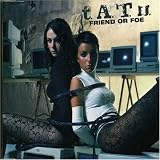 t.A.T.u. - Friend or Foe