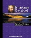 For the Greater Glory of God: A Spiritual Retreat With St. Ignatius