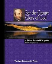 For the Greater Glory of God: A Spiritual Retreat With St. Ignatius