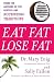 Eat Fat, Lose Fat: The Healthy Alternative to Trans Fats