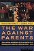 The War Against Parents