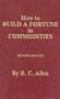 How to Build a Fortune in Commodities