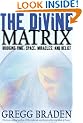 The Divine Matrix: Bridging Time, Space, Miracles, and Belief