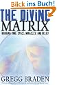 The Divine Matrix: Bridging Time, Space, Miracles, and Belief