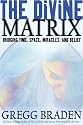 The Divine Matrix: Bridging Time, Space, Miracles, and Belief