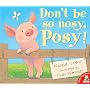 Don't Be So Nosy, Posy!