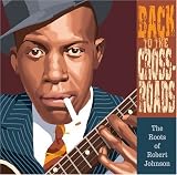 Back to the Crossroads: The Roots of Robert Johnson. Various Artists Tracks: Police Station Blues - Bunch, William, Old Original Kokomo Blues - Arnold, Kokomo, Cruel Hearted Woman, Roll and Tumble Blues - Newbern, Hambone Wi, Life Saver Blues - Johnson, Lonnie, Sitting on Top of the World - Chatmon, Lonnie, Hittin' the Bottle Stomp - Graves, Devil Got My Wom