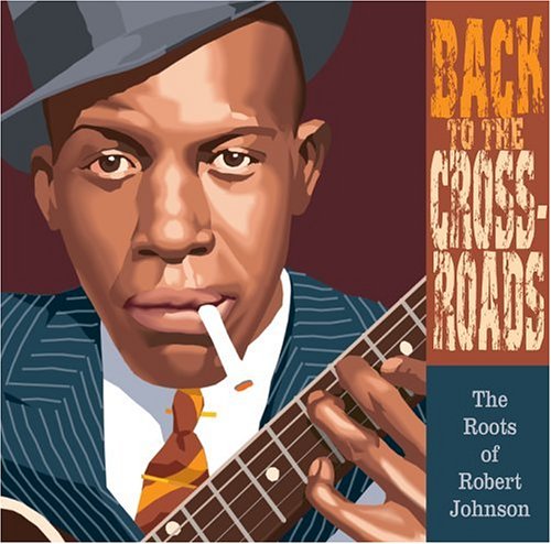 CD-Charts  Music : Back to the Crossroads: The Roots of Robert Johnson